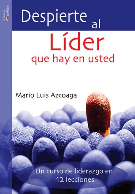 Despierte al líder que hay en usted: Un curso de liderazgo en 12 lecciones