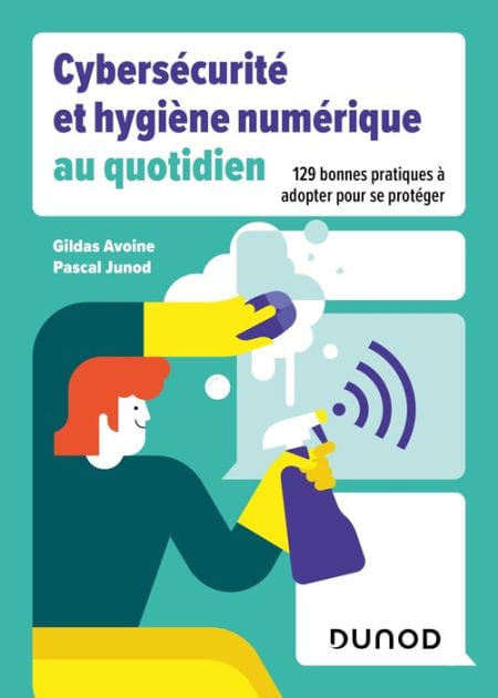 Cybersécurité et hygiène numérique au quotidien: 129 bonnes pratiques à adopter pour se protéger
