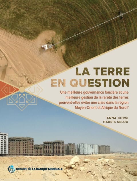 La terre en question: Une meilleure gouvernance fonci re et une meilleure gestion de la raret des terres peuvent-elles viter une crise dans la r gion Moyen-Orient et Afrique du Nord ?