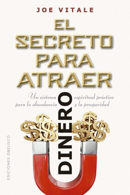 El secreto para atraer el dinero: Un sistema espiritual práctico para la abundancia y la prosperidad