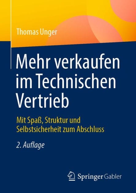 Mehr verkaufen im Technischen Vertrieb: Mit Spaï¿½, Struktur und Selbstsicherheit zum Abschluss