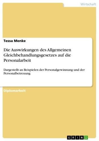Die Auswirkungen des Allgemeinen Gleichbehandlungsgesetzes auf die Personalarbeit: Dargestellt an Beispielen der Personalgewinnung und der Personalbetreuung