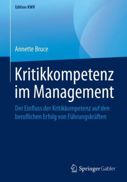 Kritikkompetenz im Management: Der Einfluss der Kritikkompetenz auf den beruflichen Erfolg von Fï¿½hrungskrï¿½ften