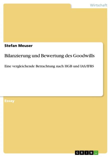 Bilanzierung und Bewertung des Goodwills: Eine vergleichende Betrachtung nach HGB und IAS/IFRS