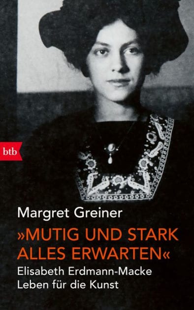 "Mutig und stark alles erwarten": Elisabeth Erdmann-Macke. Leben für die Kunst