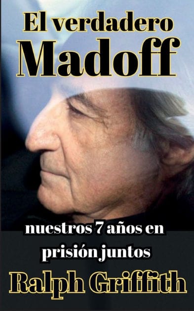 El Verdadero Bernie Madoff: Nuestros 7 Anos Juntos en Prison