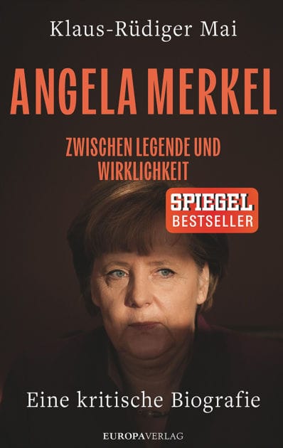 Angela Merkel: Zwischen Legende und Wirklichkeit - Eine kritische Biografie