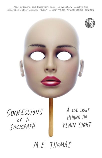 Confessions of a Sociopath: A Life Spent Hiding in Plain Sight