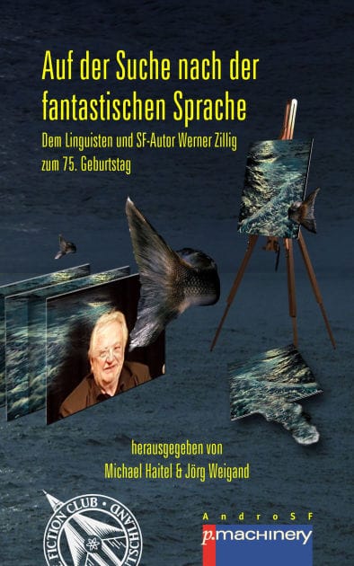 AUF DER SUCHE NACH DER FANTASTISCHEN SPRACHE: Dem Linguisten und SF-Autor Werner Zillig zum 75. Geburtstag