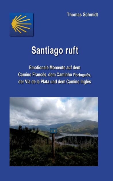 Santiago ruft: Emotionale Momente auf dem Camino Francés, dem Caminho Portugues, der Vía de la Plata und dem Camino Inglés