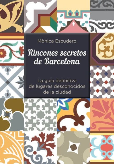 Rincones secretos de Barcelona: La guía definitiva de lugares desconocidos de la ciudad