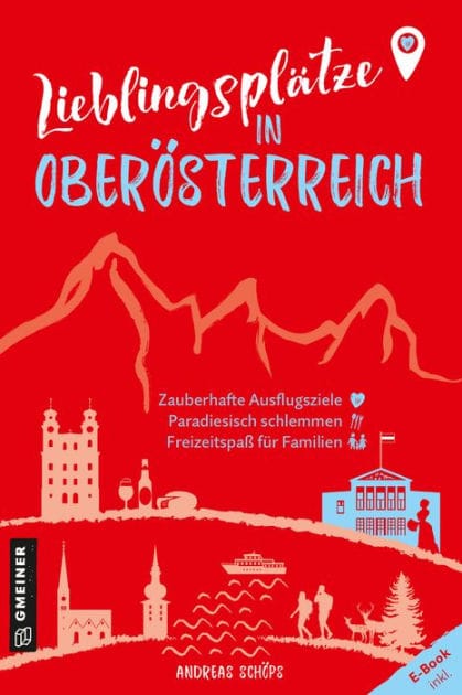 Lieblingsplätze in Oberösterreich: Aktual. Neuausgabe 2023