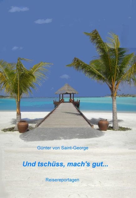 Und tschüss, mach's gut...: Reisereportagen