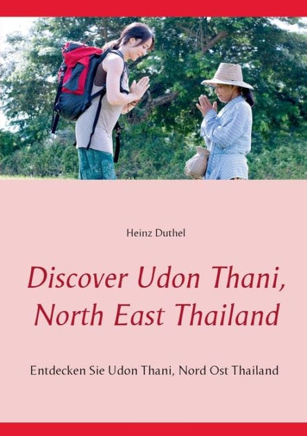 Discover Udon Thani, North East Thailand: Entdecken Sie Udon Thani, Nord Ost Thailand
