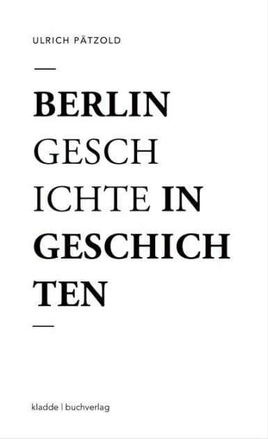 Berlin - Geschichte in Geschichten: Eine Flanerie