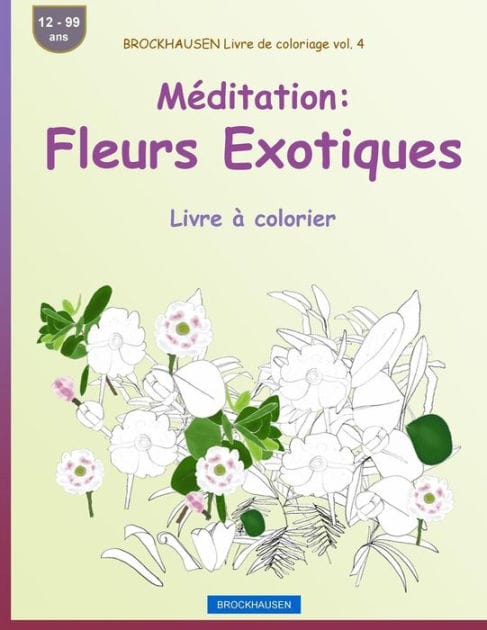 BROCKHAUSEN Livre de coloriage vol. 4 - Mï¿½ditation: Fleurs Exotiques: Livre ï¿½ colorier