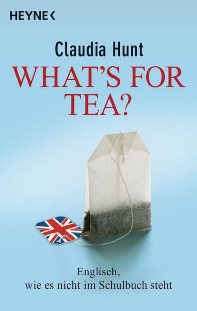 What's for tea?: Englisch, wie es nicht im Schulbuch steht