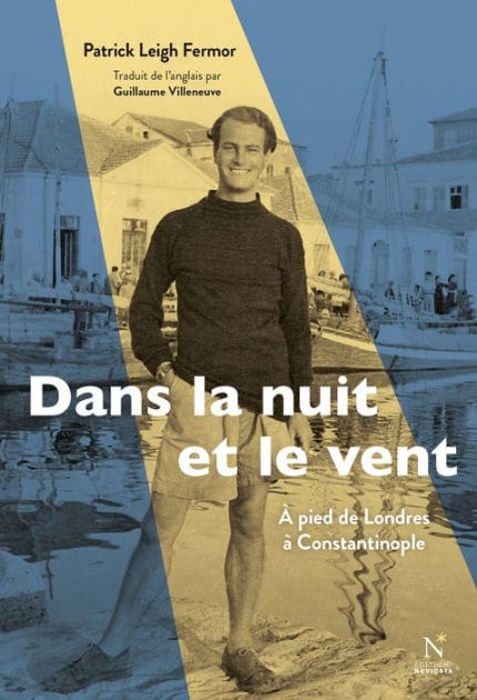Dans la nuit et le vent: À pied de Londres à Constantinople (1933-1935)