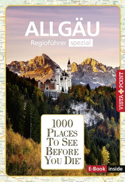 1000 Places To See Before You Die - Allgäu: Regioführer Spezial