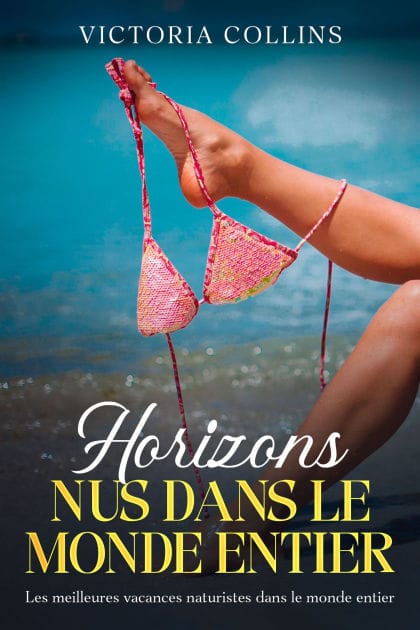 Horizons nus dans le monde entier: Les meilleures vacances naturistes dans le monde entier