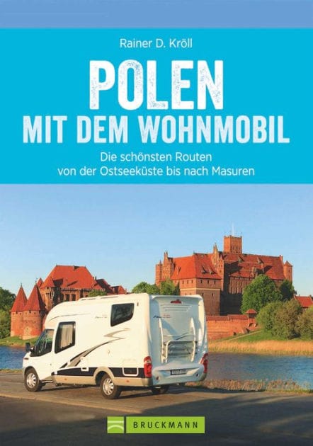Polen mit dem Wohnmobil: Die schönsten Routen von der Ostseeküste bis nach Masuren: Der Wohnmobil-Reiseführer mit Straßenatlas, GPS-Koordinaten zu Stellplätzen und Streckenleisten