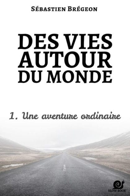 Des vies autour du monde 1: Une aventure ordinaire
