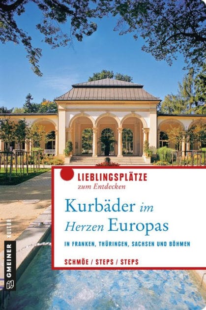Kurbäder im Herzen Europas: In Franken, Thüringen, Sachsen und Böhmen