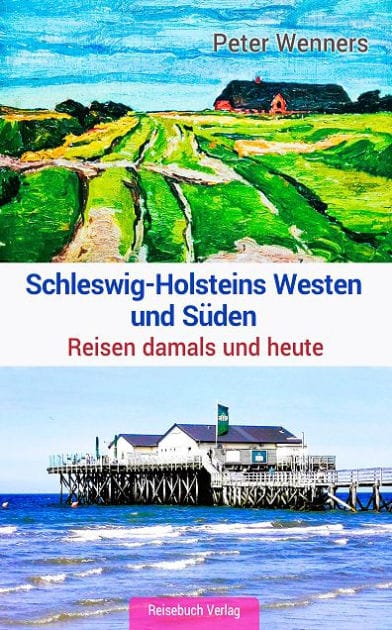 Schleswig-Holsteins Westen und Süden: Reisen damals und heute
