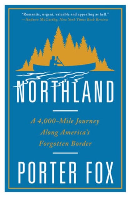 Northland: A 4,000-Mile Journey Along America's Forgotten Border