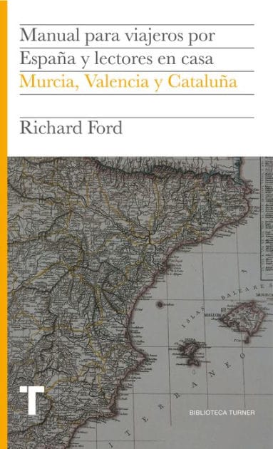 Manual para viajeros por España y lectores en casa IV: Murcia, Valencia y Cataluña