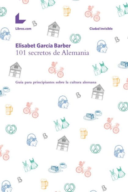 101 secretos de Alemania: Guía para principiantes sobre la cultura alemana