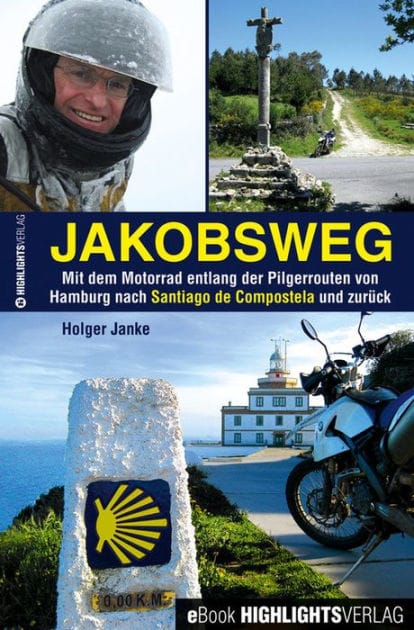 Jakobsweg: Mit dem Motorrad entlang der Pilgerrouten von Hamburg nach Santiago de Compostela und zurück