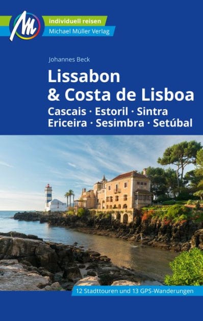 Lissabon & Costa de Lisboa Reiseführer Michael Müller Verlag: Cascais, Estoril, Sintra, Ericeira, Sesimbra, Setúbal