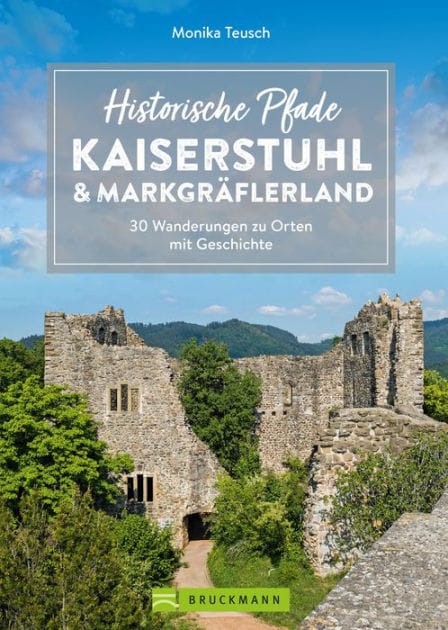 Historische Pfade Kaiserstuhl und Markgräflerland: 30 Wanderungen zu Orten mit Geschichte