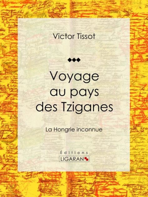 Voyage au pays des Tziganes: La Hongrie inconnue