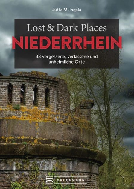 Lost & Dark Places Niederrhein: 33 vergessene, verlassene und unheimliche Orte