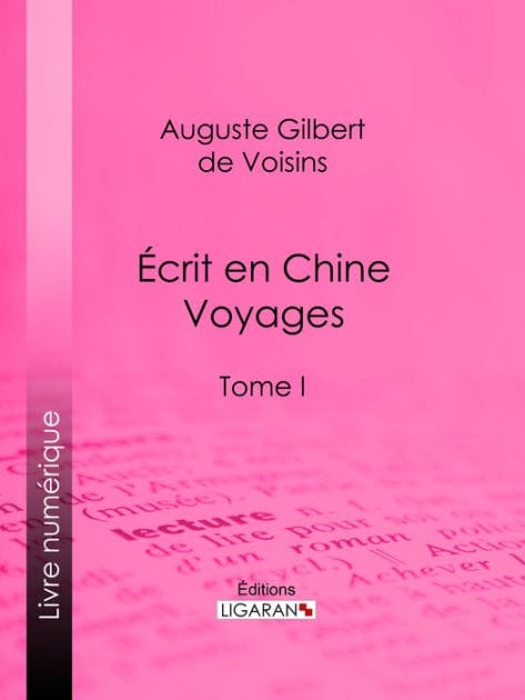 Écrit en Chine : voyages: Tome I