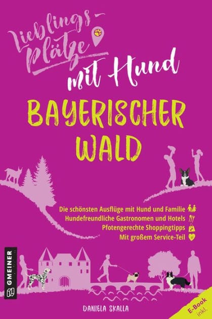Lieblingsplätze mit Hund - Bayerischer Wald: Aktual. Nachauflage 2022