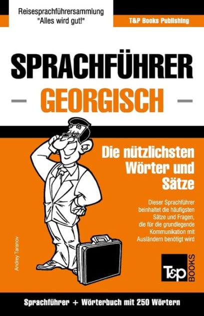 Sprachfï¿½hrer Deutsch-Georgisch und Mini-Wï¿½rterbuch mit 250 Wï¿½rtern