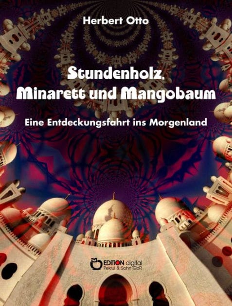 Stundenholz, Minarett und Mangobaum: Eine Entdeckungsfahrt ins Morgenland von 1960