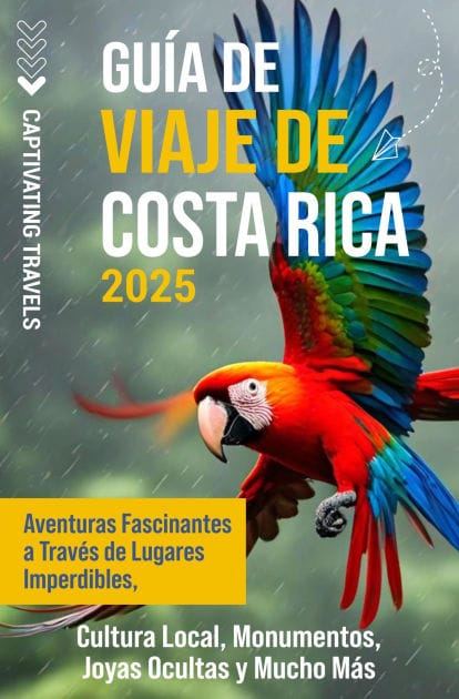 Guía de viaje de Costa Rica: Aventuras fascinantes a través de lugares imperdibles, cultura local, monumentos, joyas ocultas y mucho más