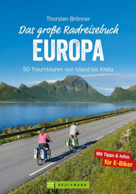 Das große Radreisebuch Europa: 50 Traumtouren von Island bis Kreta. Radeln durch Europa auf den schönsten Europa Radwegen