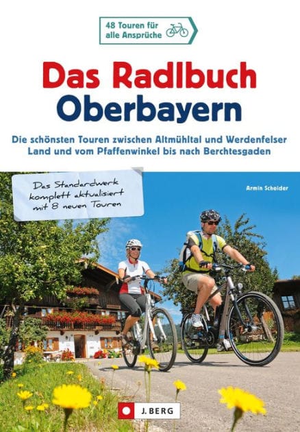 Das Radlbuch Oberbayern: 50 Touren für alle Ansprüche. Die schönsten Touren zwischen Altmu?hltal und Werdenfelser Land, vom Pfaffenwinkel bis nach Berchtesgaden