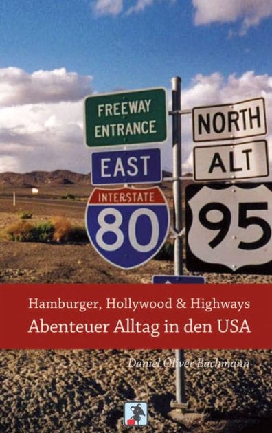 Hamburger, Hollywood & Highways - Abenteuer Alltag in den USA: Reiseberichte aus dem Land der unbegrenzten Möglichkeiten