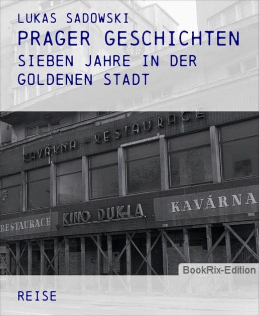 Prager Geschichten: Sieben Jahre in der Goldenen Stadt