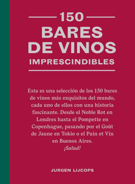 150 bares de vinos imprescindibles / 150 Wine Bars You Need to Visit Before You Die