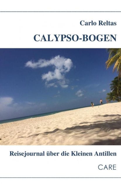 Calypso-Bogen: Reisejournal über die Kleinen Antillen