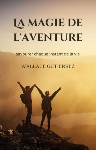 La magie de l'aventure: savourer chaque instant de la vie