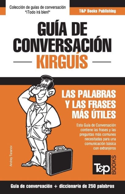 Guï¿½a de conversaciï¿½n Espaï¿½ol-Kirguï¿½s y mini diccionario de 250 palabras