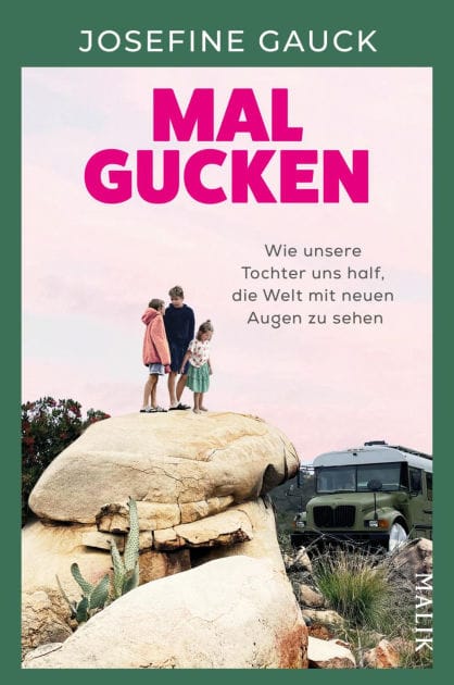Mal gucken: Wie unsere Tochter uns half, die Welt mit neuen Augen zu sehen Ein Mut machendes Buch für Familien, die von einer Auszeit träumen